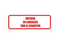 Panneau "défence circuler sur chantier" bordé